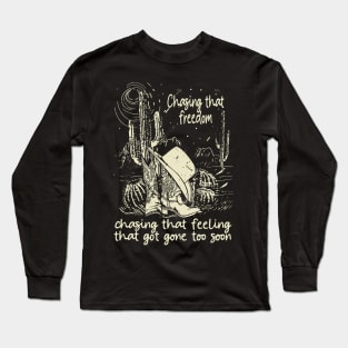 Chasing That Freedom, Chasing That Feeling That Got Gone Too Soon Cowboys Hats Long Sleeve T-Shirt